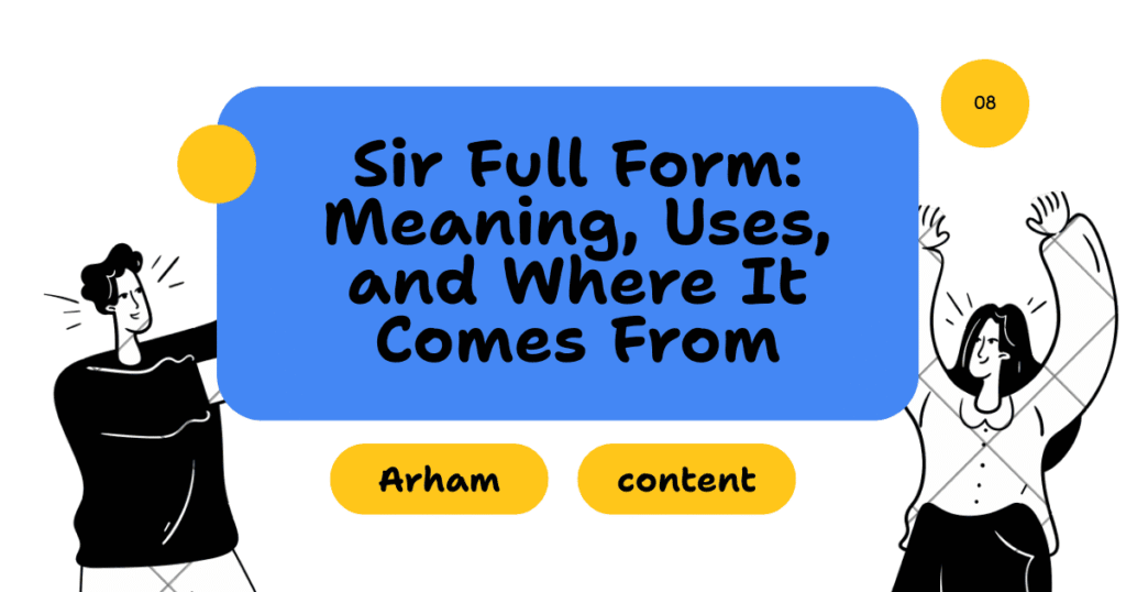 Sir Full Form: Meaning, Uses, and Where It Comes From