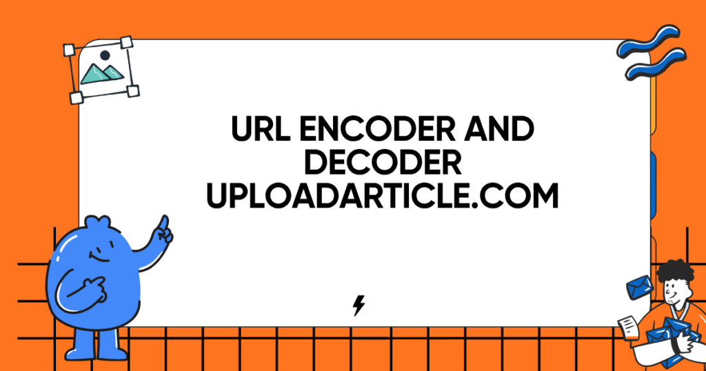 url encoder and decoder uploadarticle.com