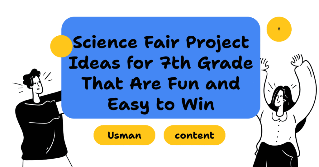 Science Fair Project Ideas for 7th Grade That Are Fun and Easy to Win