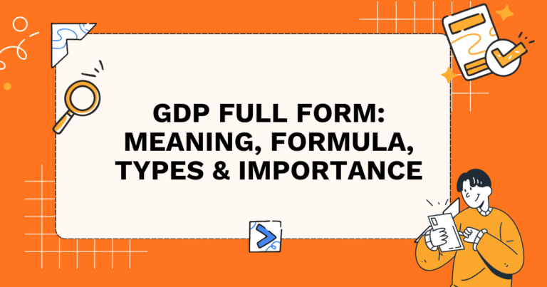 GDP Full Form: Meaning, Formula, Types & Importance