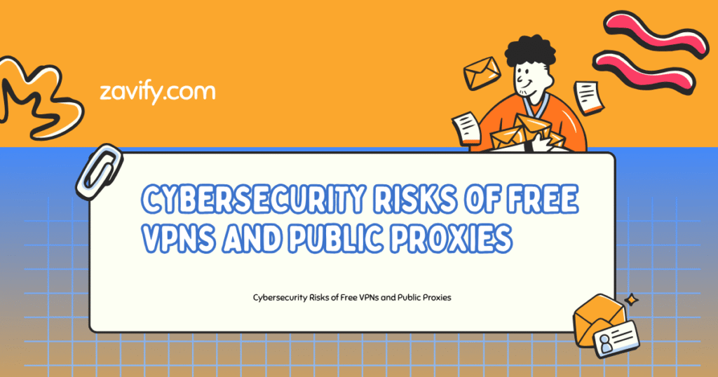 Cybersecurity Risks of Free VPNs and Public Proxies