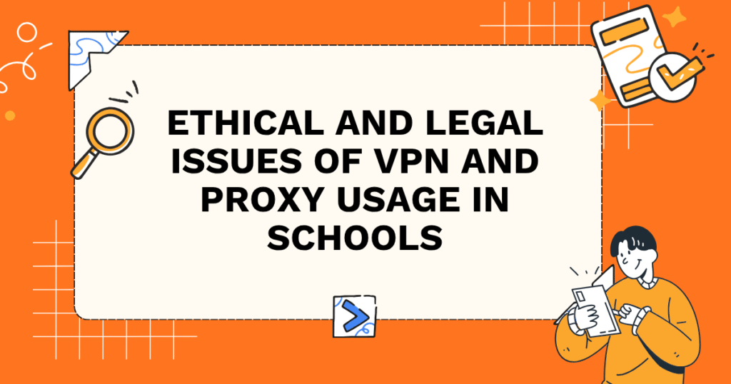 Ethical and Legal Issues of VPN and Proxy Usage in Schools