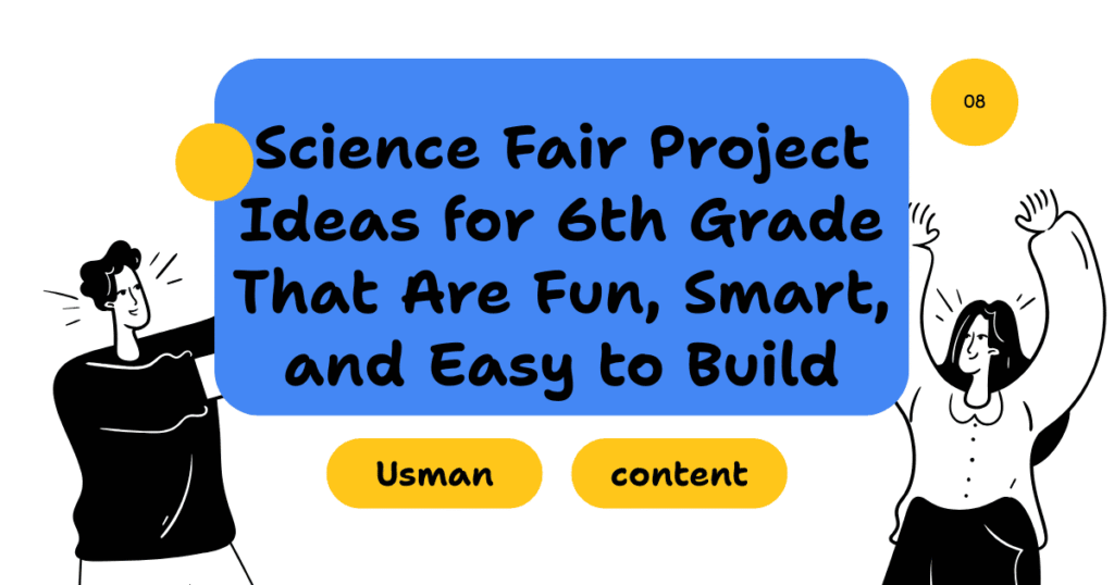 Science Fair Project Ideas for 6th Grade That Are Fun, Smart, and Easy to Build