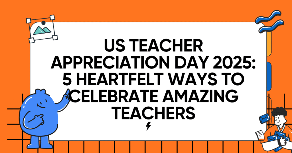 US Teacher Appreciation Day 2025: 5 Heartfelt Ways to Celebrate Amazing Teachers